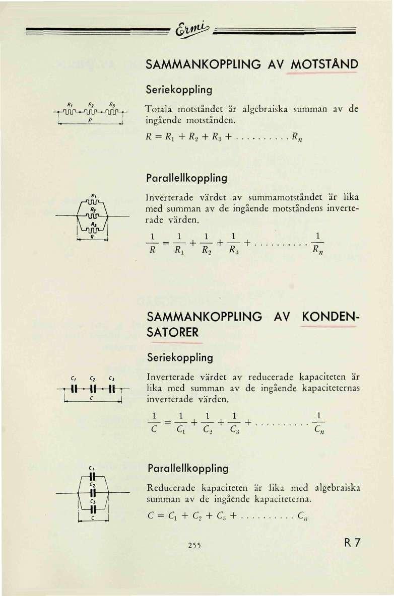 < w2^, SAMMANKOPPLING A MOTSTÅND Seriekoppling -j-nru^^irp-'-t/ir-p Totala motståndet är algebraiska summan av de ingående motstånden. R = /?