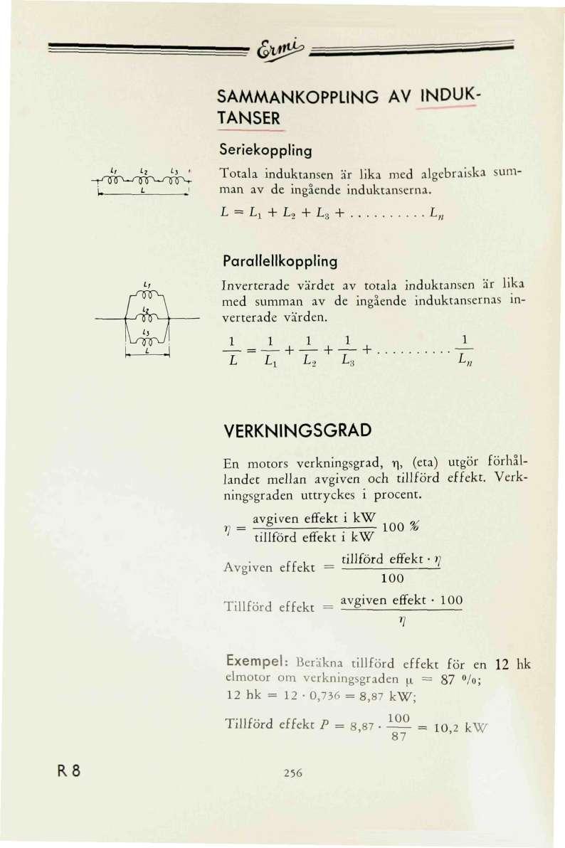 tyt^, SAMMANKOPPLING A INDUK- TANSER 1/ ti ij. i. 1 j Seriekoppling Totala induktansen är lika med algebraiska summan av de ingående induktanserna.