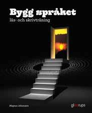 SVENSKA LÄS- OCH SKRIVTRÄNING Bygg språket Läs- och skrivträning Författare Magnus Johansson Nyhet Bygg språket Faktabok Bygg språket är ett material för elever som behöver träna extra när det gäller
