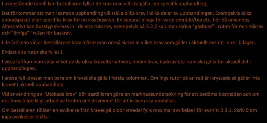 BESTÄLLNINGSFORMULÄR Krav i denna bilaga inkluderas i det avtal som tecknas. Kryss eller text i vita rutor markerar att kravet ingår i aktuell upphandling/avtal.