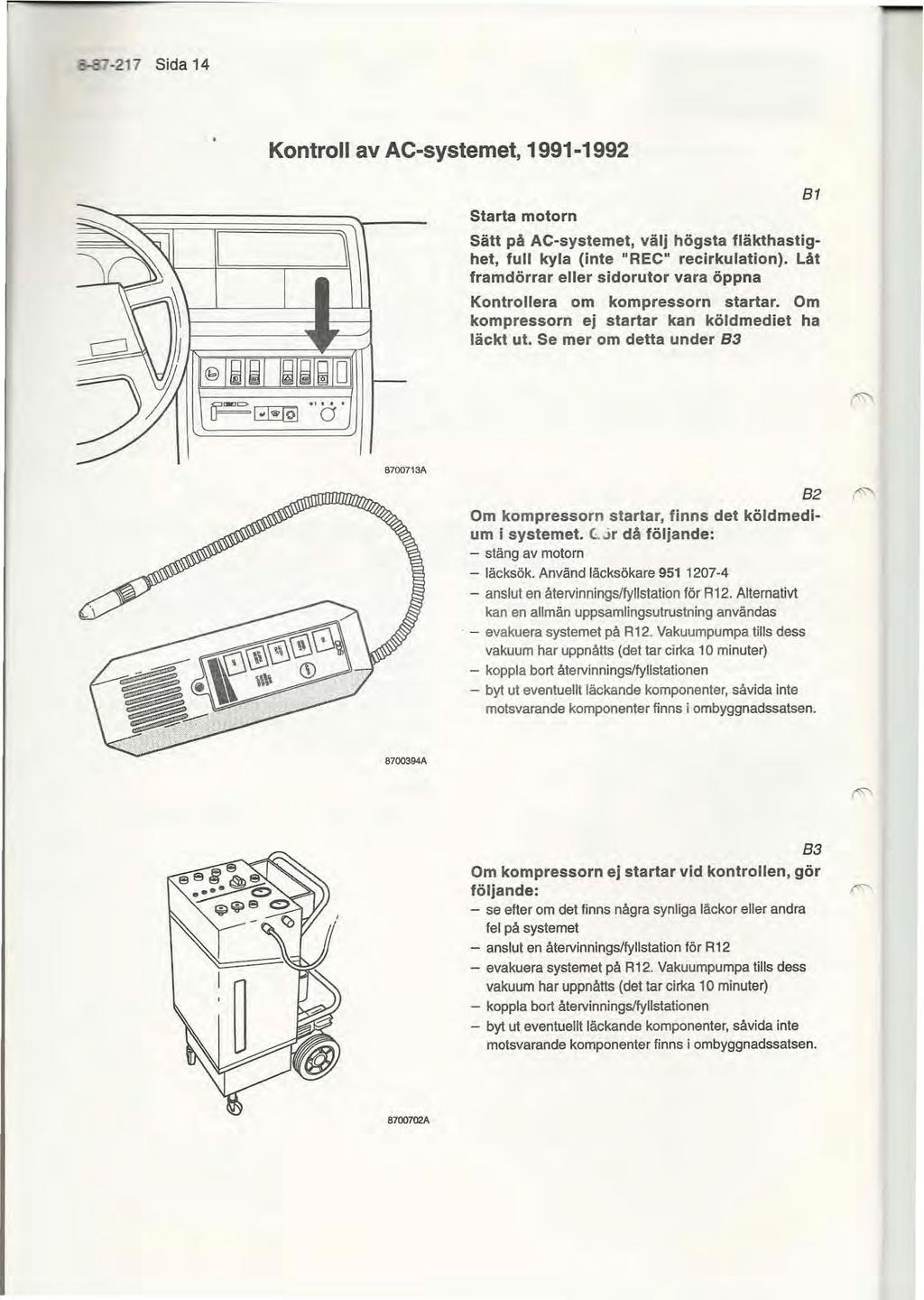 3-e -217 Sida 14 Kontroll av AC-systemet, 1991-1992 Starta motorn Sätt på AC-systemet, välj högsta fläkthastighet, full kyla (inte "REC" recirkulation).