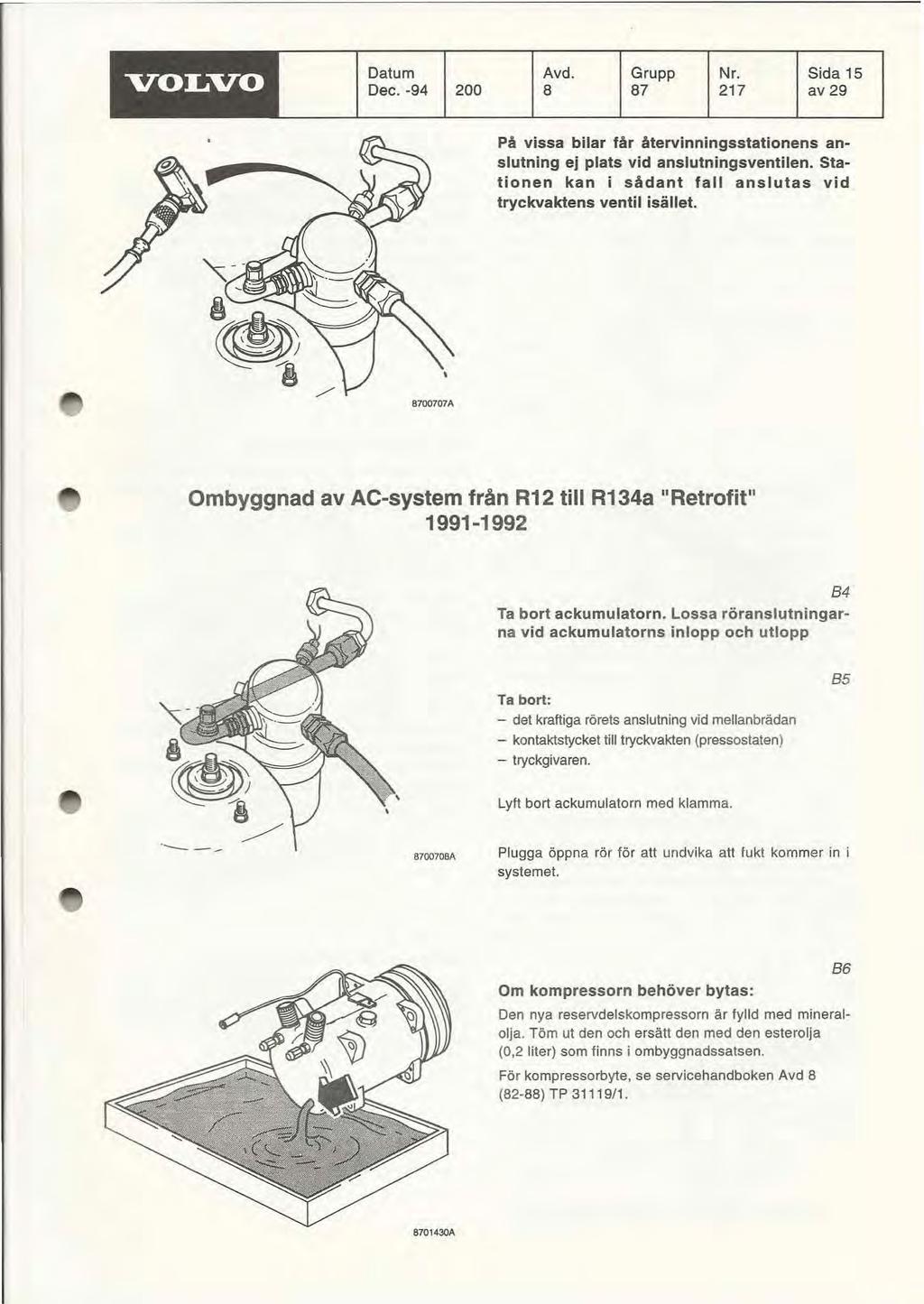 VOLVO Datum Dec. -94 200 Avd. Grupp Nr. Sida 15 8 87 217 av 29 På vissa bilar får återvinningsstationens anslutning ej plats vid anslutningsventilen.