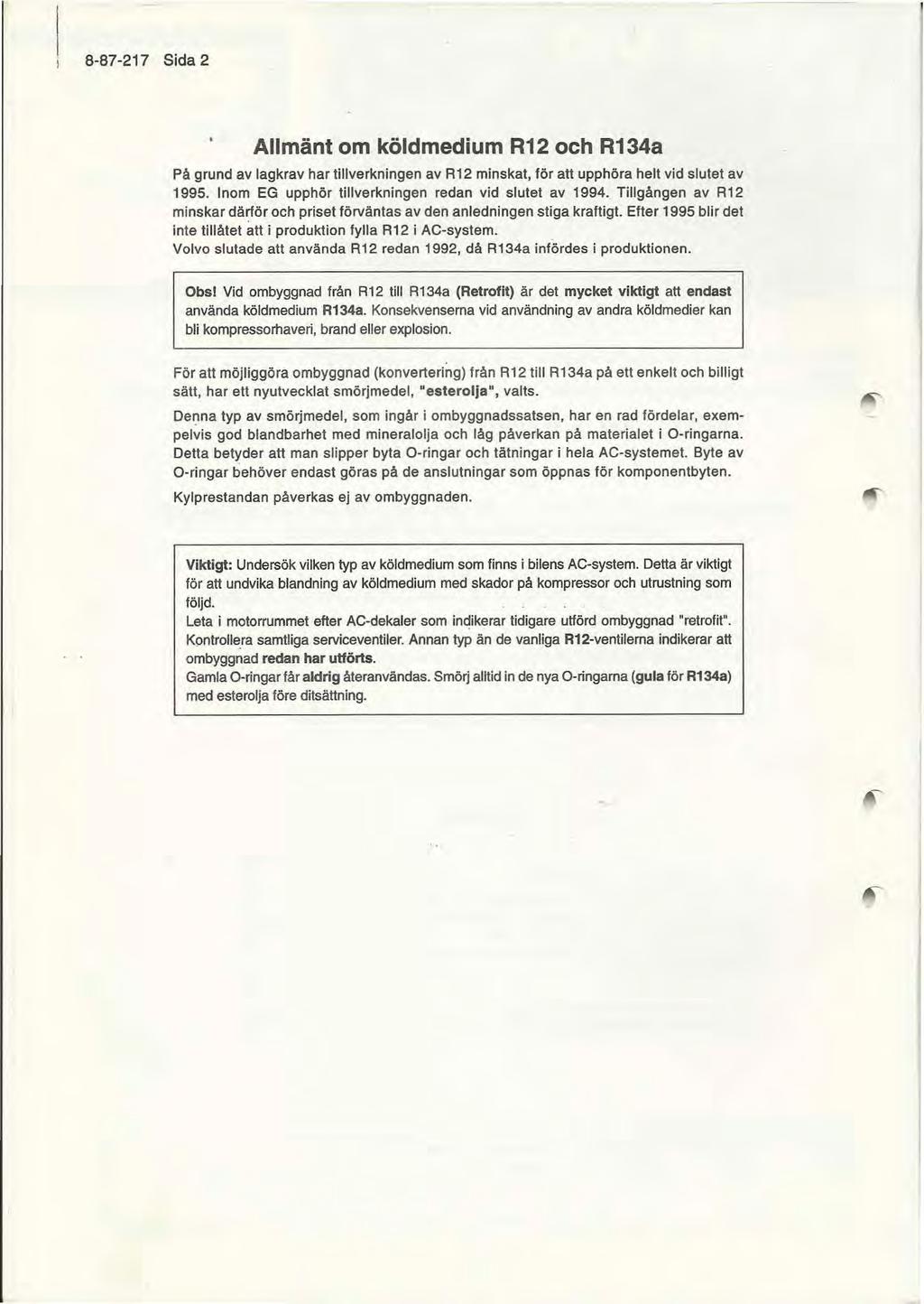 8-87-217 Sida 2 Allmänt om köldmedium R12 och R134a På grund av lagkrav har tillverkningen av R12 minskat, för att upphöra helt vid slutet av 1995.