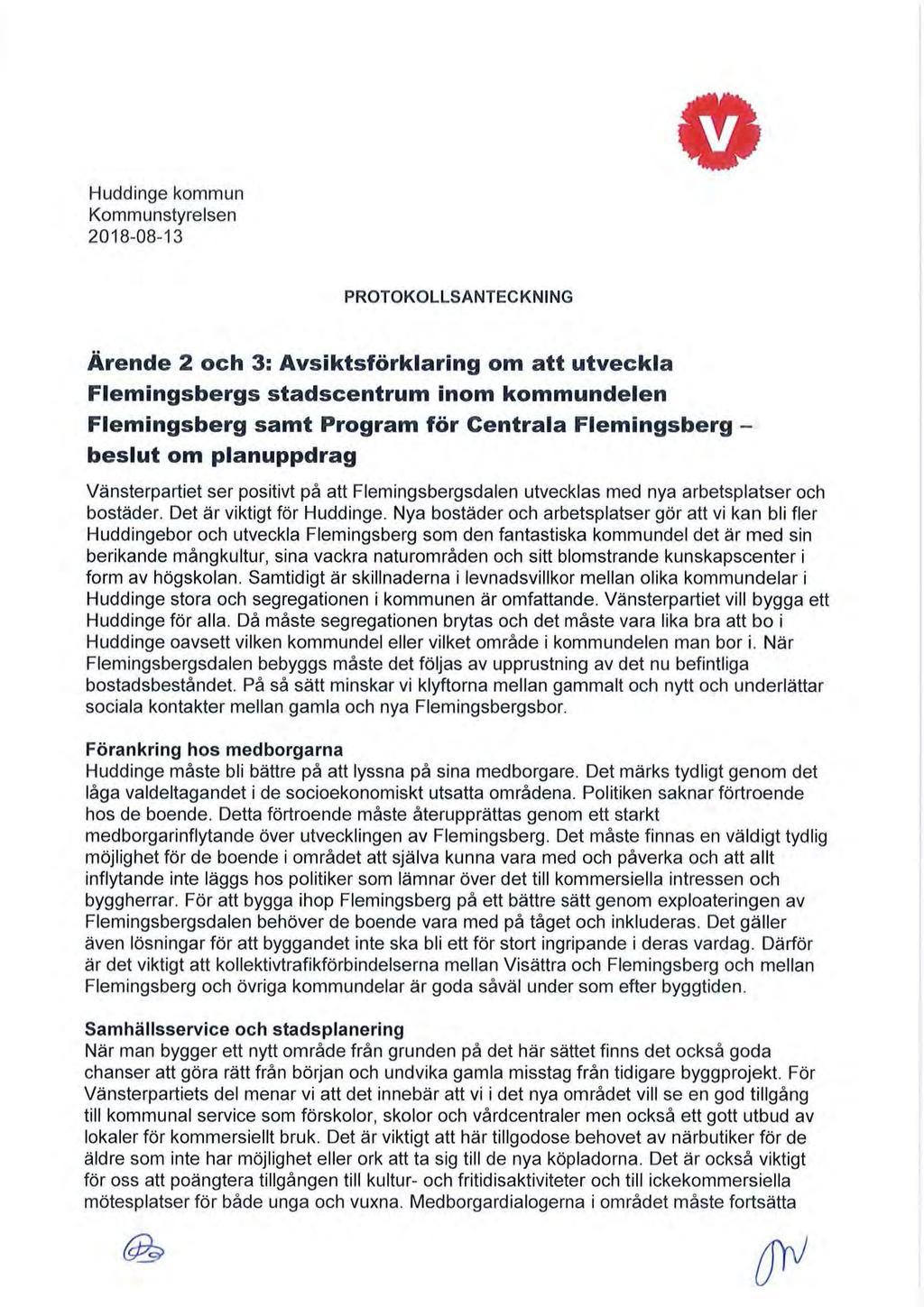 Huddinge kommun Kommunstyrelsen 2018-08-13 PROTOKOLLSANTECKNING Ärende 2 och 3: Avsiktsförklaring om att utveckla Flemingsbergs stadscentrum inom kommundelen Flemingsberg samt Program för Centrala