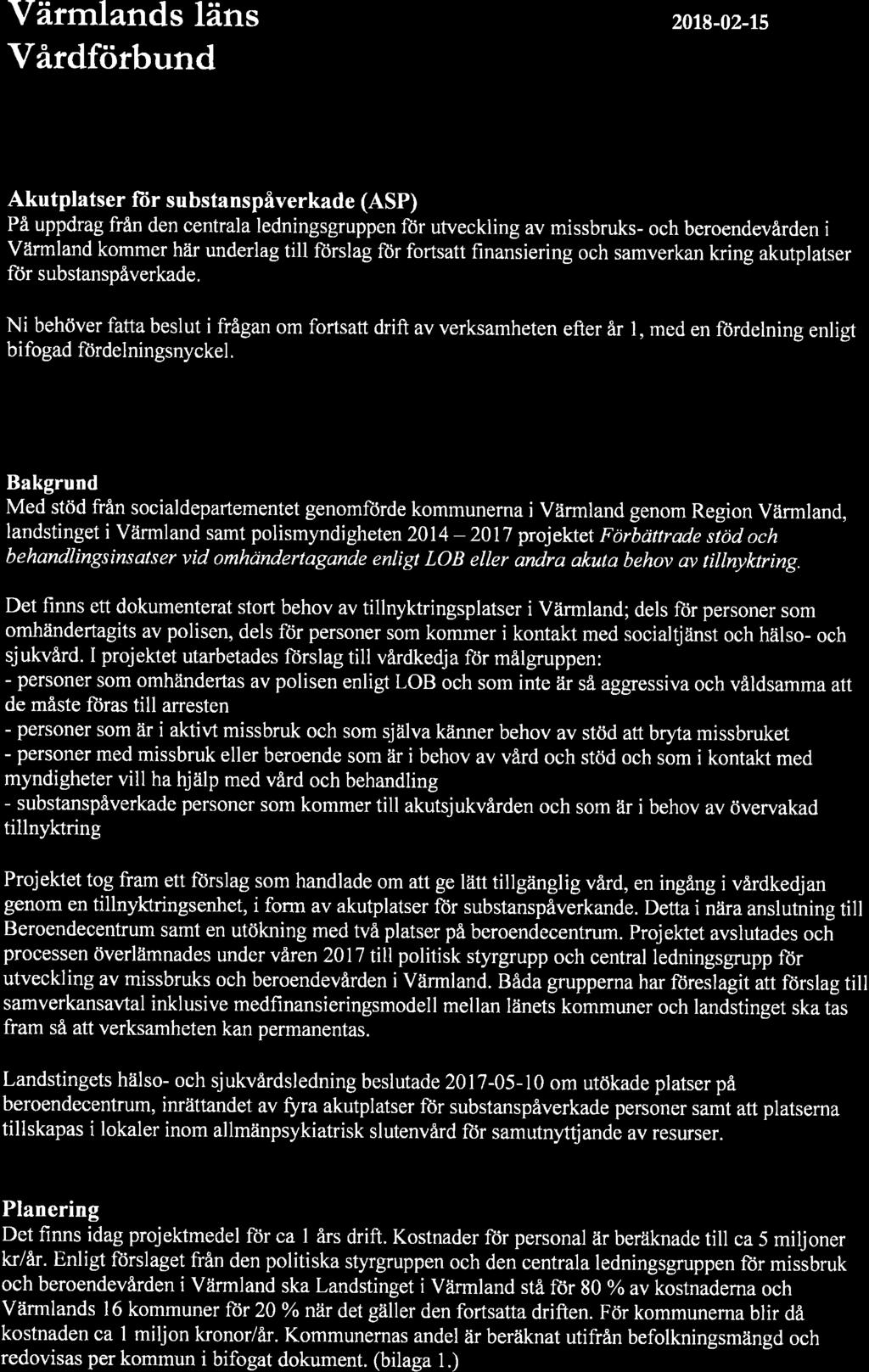 Värmlands läns Vårdförbund 2018-02-15 Akutplatser ftir substanspåverkade (ASP) På uppdrag från den centrala ledningsgruppen ftir utveckling av missbruks- och beroendevården i Värmland kommer här