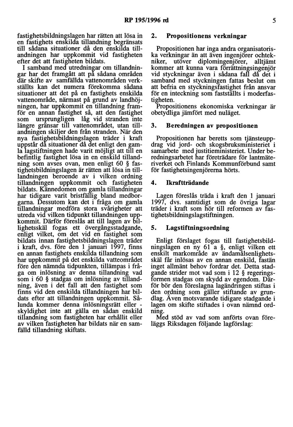 RP 195/1996 nl 5 fastighetsbildningslagen har rätten att lösa in en fastighets enskilda tillandning begränsats till sådana situationer då den enskilda tillandningen har uppkommit vid fastigheten