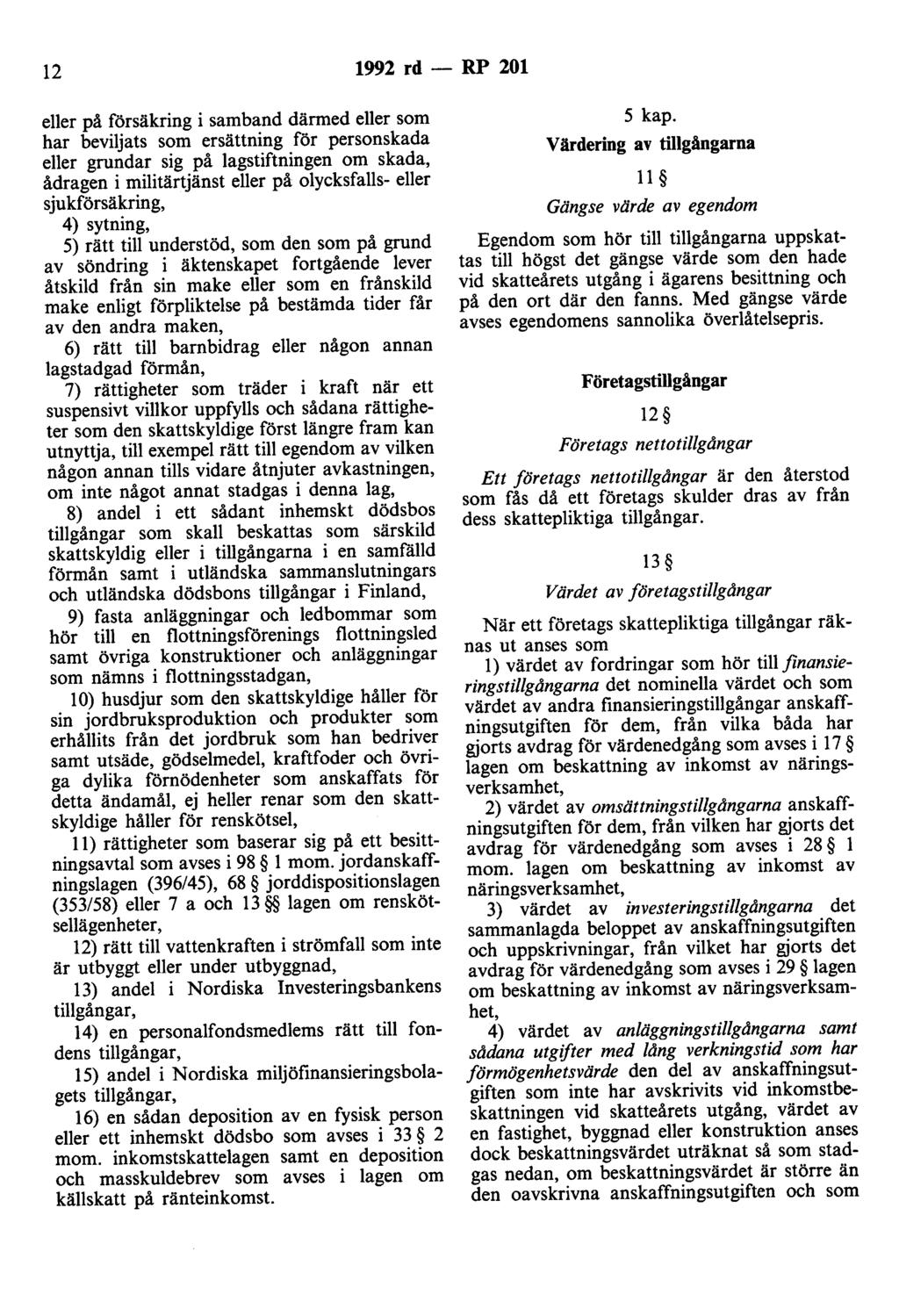 12 1992 rd - RP 201 eller på försäkring i samband därmed eller som har beviljats som ersättning för personskada eller grundar sig på lagstiftningen om skada, ådragen i militärtjänst eller på