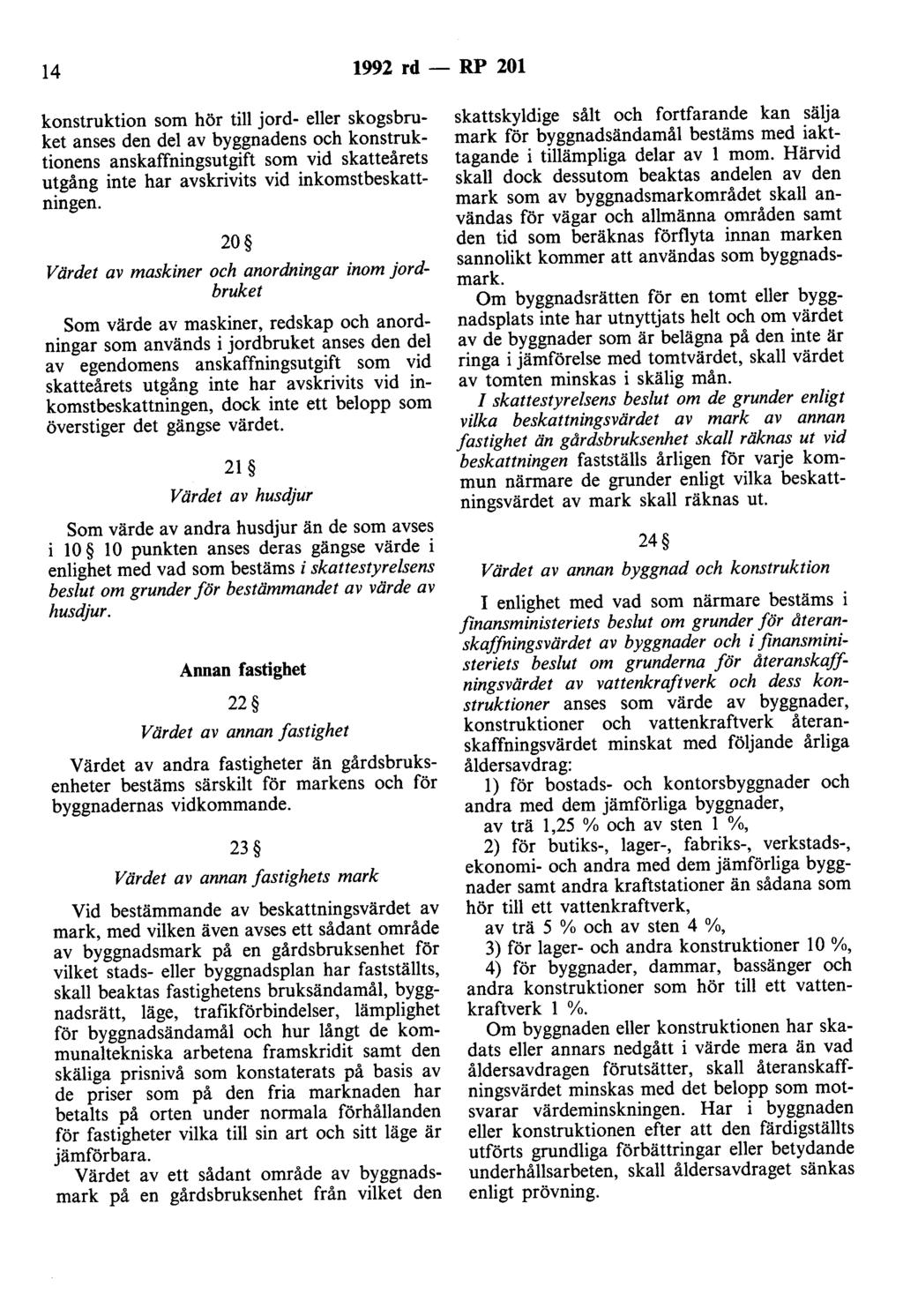 14 1992 rd - RP 201 konstruktion som hör till jord- eller skogsbruket anses den del av byggnadens och konstruktionens anskaffningsutgift som vid skatteårets utgång inte har avskrivits vid