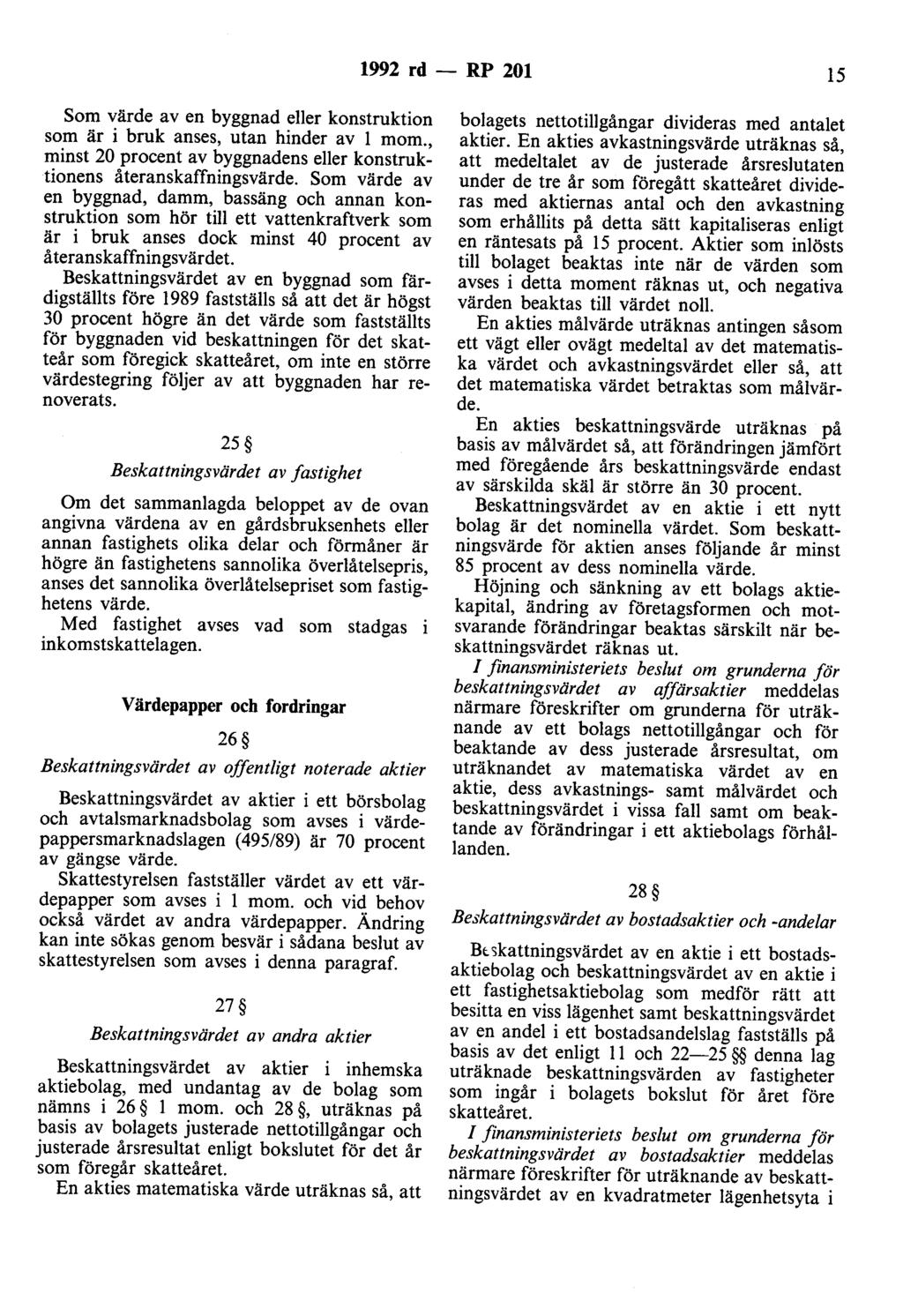 1992 rd - RP 201 15 Som värde av en byggnad eller konstruktion som är i bruk anses, utan hinder av l mom., minst 20 procent av byggnadens eller konstruktionens återanskaffningsvärde.