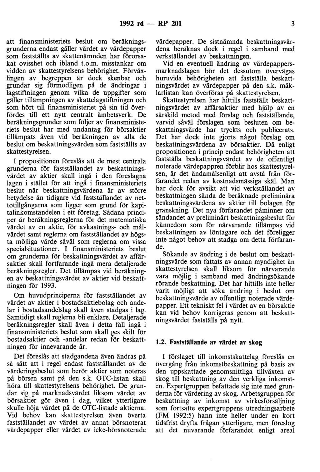 1992 rd -- ~ 201 3 att finansministeriets beslut om beräkningsgrunderna endast gäller värdet av värdepapper som fastställts av skattenämnden har förorsakat ovisshet och ibland t.o.m. misstankar om vidden av skattestyreisens behörighet.