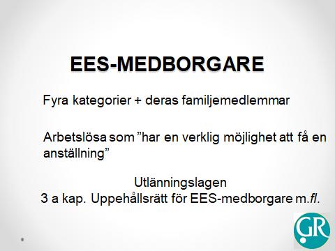 Utlänningslagen 3 a kap: Fyra kategorier + familjemedlemmar 2 Med familjemedlem till EES-medborgare avses i denna lag en utlänning som följer med eller i Sverige ansluter sig till en EES-medborgare