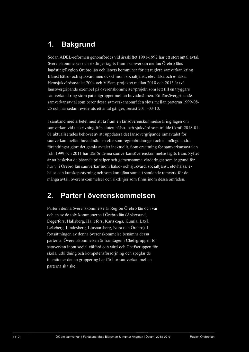 1. Bakgrund Sedan ÄDEL-reformen genomfördes vid årsskiftet 1991-1992 har ett stort antal avtal, överenskommelser och riktlinjer tagits fram i samverkan mellan Örebro läns landsting/ och länets