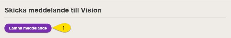 Skicka meddelande till Vision Du kan skicka ett meddelande till Vision om du exempelvis: - vill registrera att du har A-kassa,