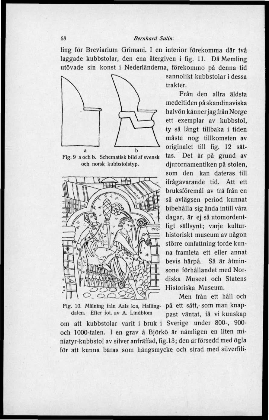 68 Bernhard Salin. ling för Breviarium Grimani. I en interiör förekomma där två laggade kubbstolar, den ena återgiven i fig. 11.