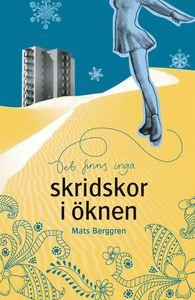 Det finns inga skridskor i öknen PDF ladda ner LADDA NER LÄSA Beskrivning Författare: Mats Berggren. "Du är inte min dotter längre", sa han lågt. "Men pappa!" utbrast hon. "Kalla mig inte det.