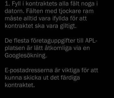 Fälten med tjockare ram måste alltid vara ifyllda för att kontraktet ska vara giltigt.
