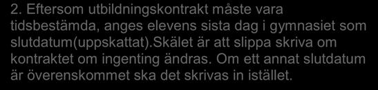 3. Rektor är den som undertecknar utbildningskontraktet för skolans räkning. 2.
