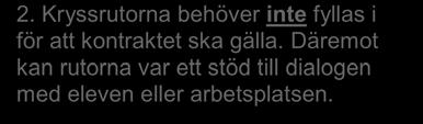 I normalfallet skrivs bara namn och arbetsplats in på APL-planen när kontraktet skrivs.