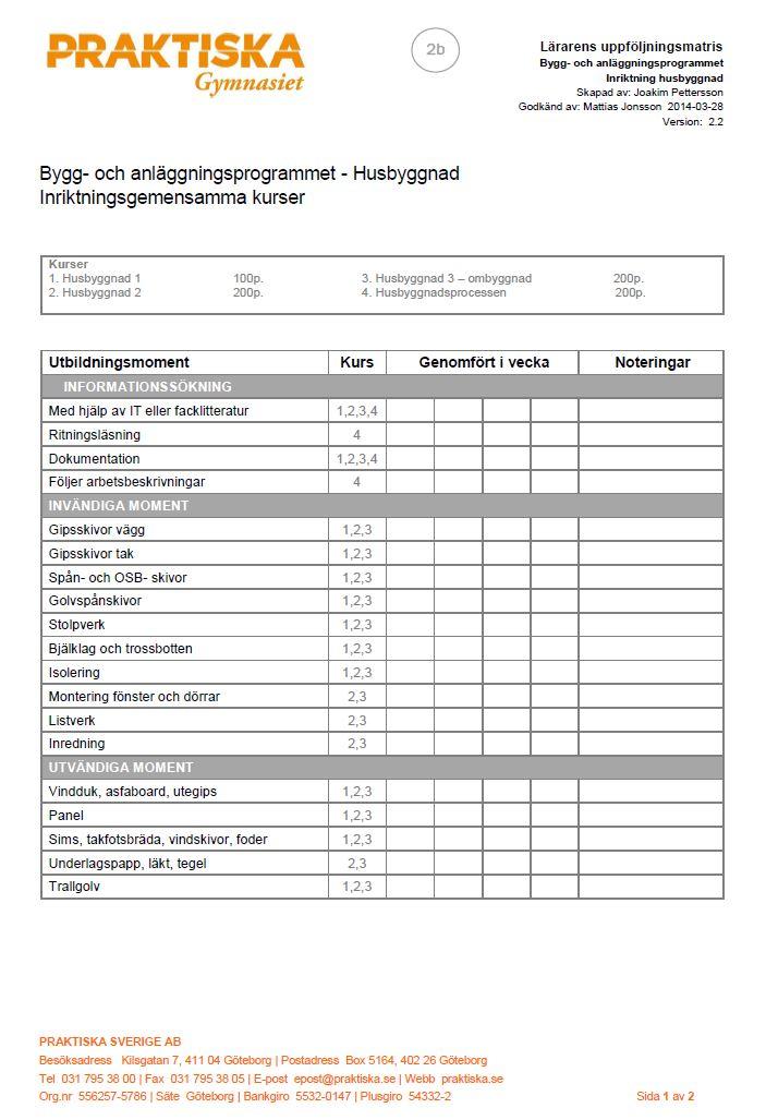 Uppföljningsmatris I lärarens elevpärmar sitter yrkesspecifika uppföljningsmatriser med konkreta arbetsmoment kopplade till kursernas innehåll.
