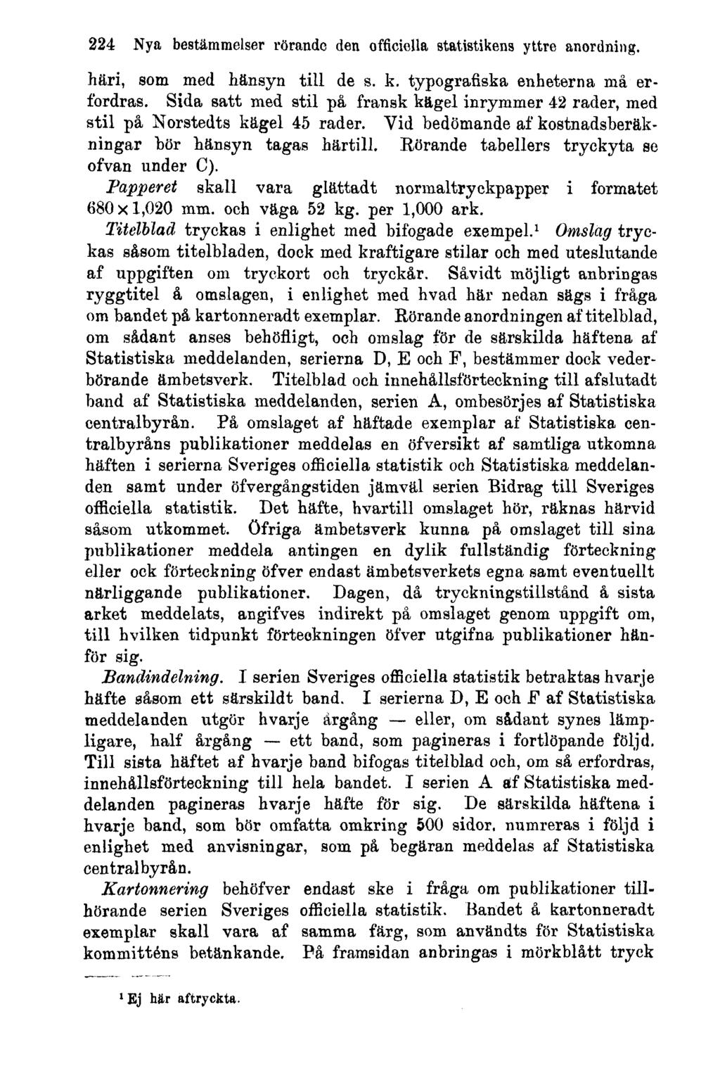224 Nya bestämmelser rörande den officiella statistikens yttre anordning. häri, som med hänsyn till de s. k. typografiska enheterna må erfordras.