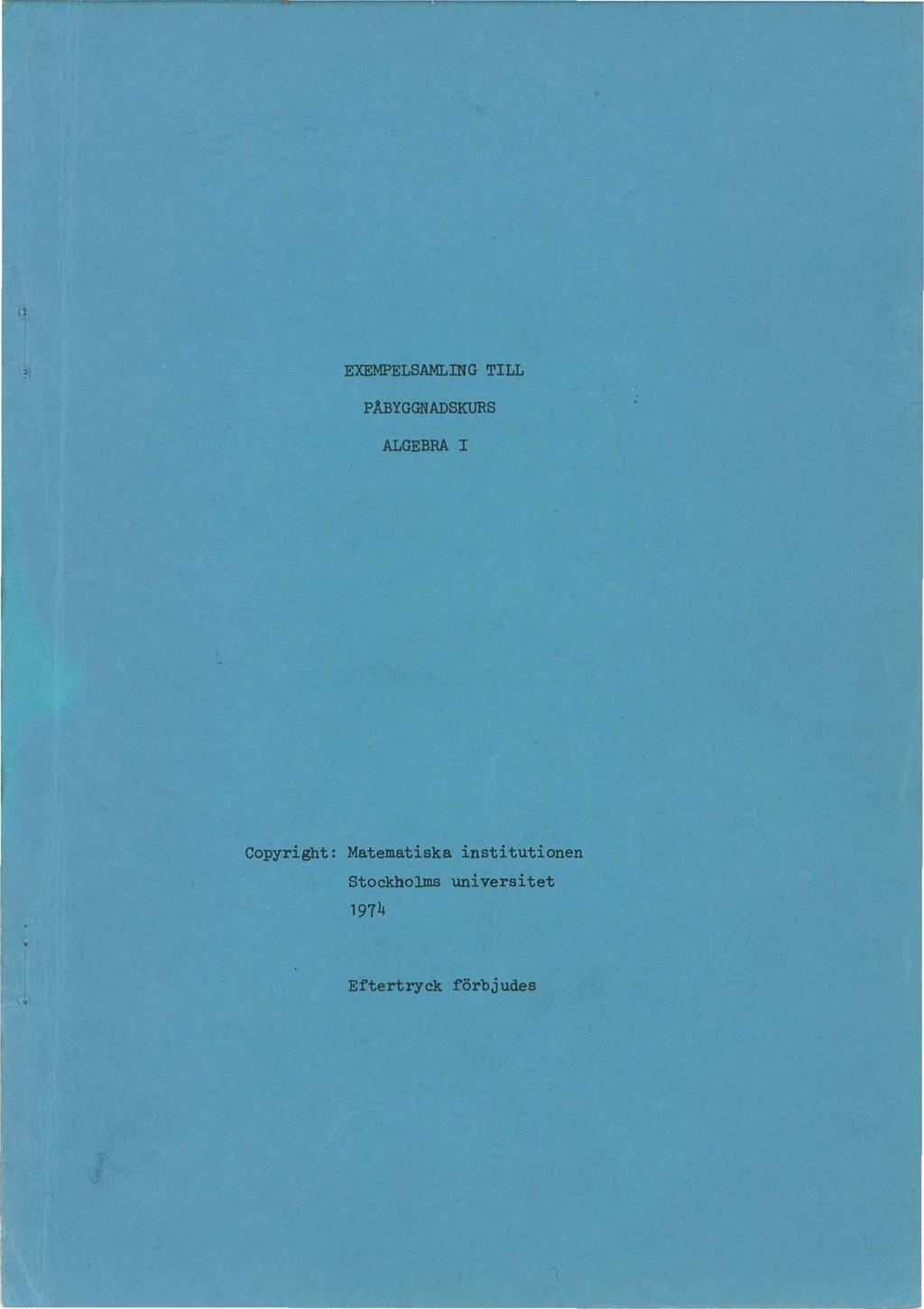 ",, EXEMPELSAMLING TILL P ABYGGNADSKURS ALGEBRA I Copyright: