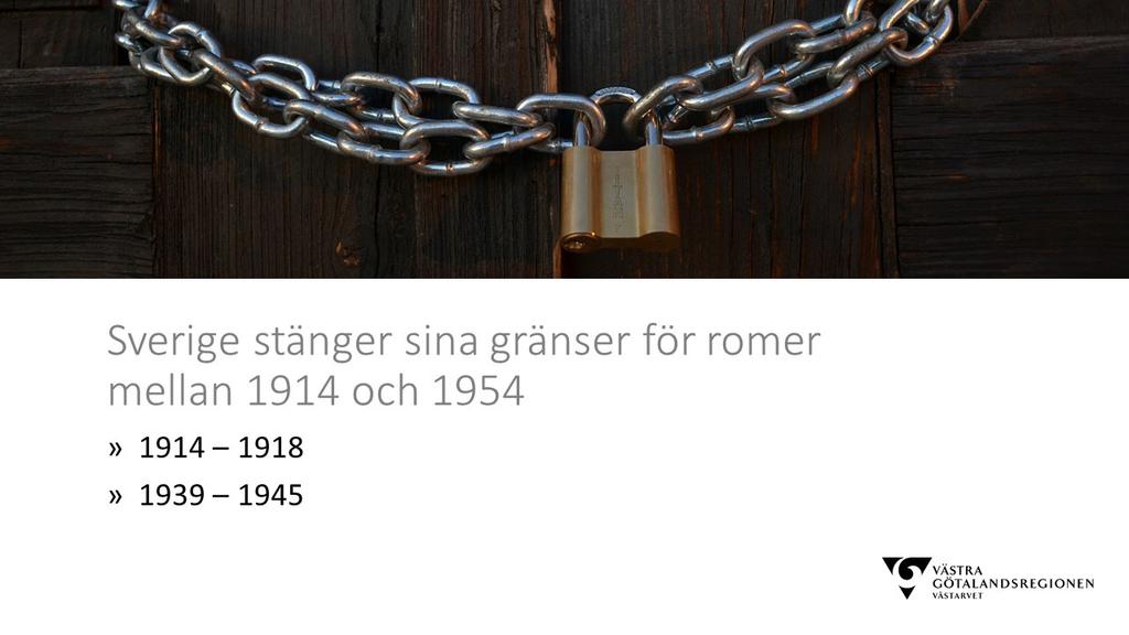 1914 stiftas den första utlänningslagen som innebar förbud för vissa utlänningar att vistas här. Det begränsade romers möjligheter att komma till Sverige och att bo här.