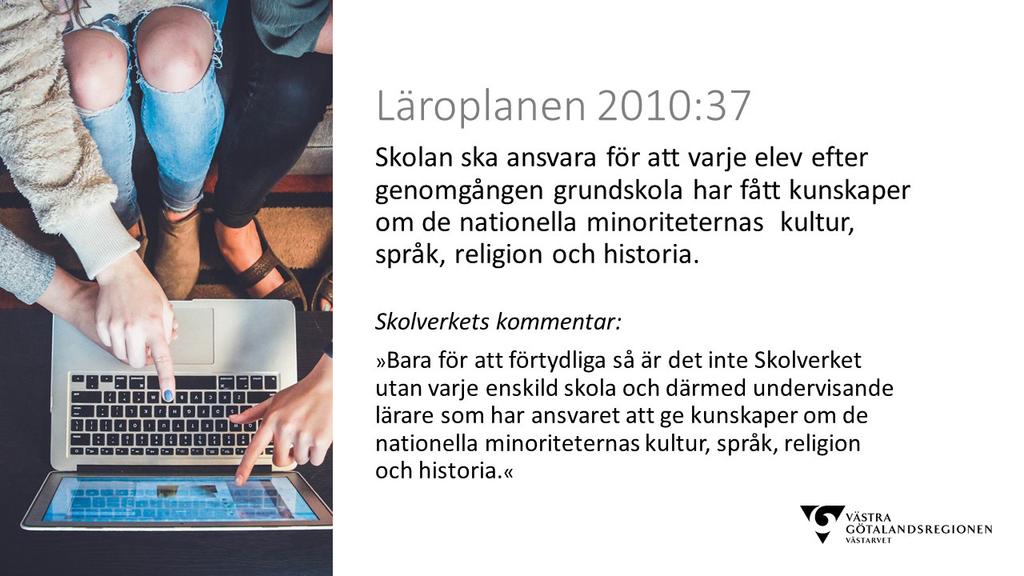 Romerna själva tycker oftast att just romernas historia i Sverige, är den viktigaste delen av de
