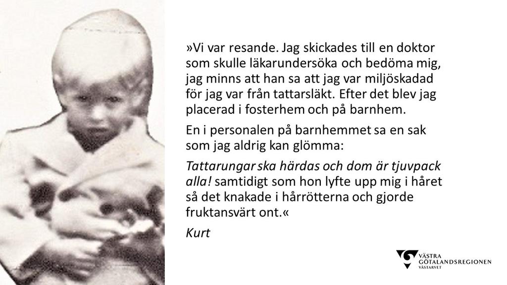 En resanderomsk familj i Västergötland. Ständigt bortkörda.