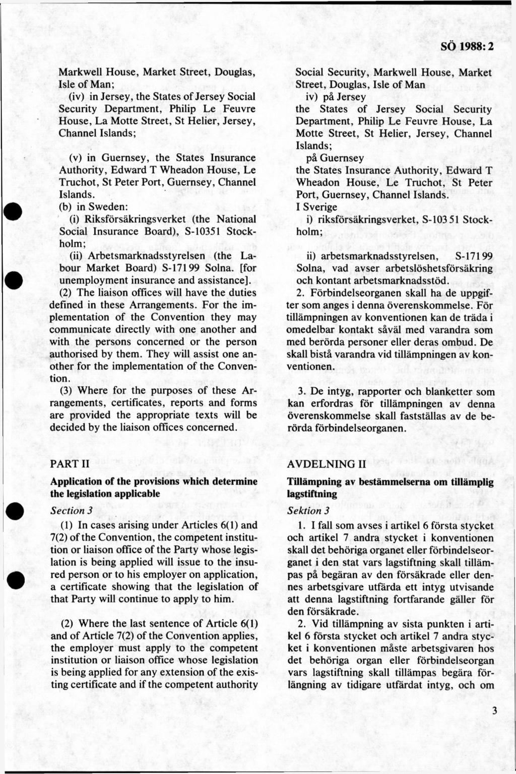 Mark well House, M ärket Street, Douglas, Isie of Man; (iv) in Jersey, the States of Jersey Social Security Department, Philip Le Feuvre House, La Motte Street, St Helier, Jersey, Channel Islands;