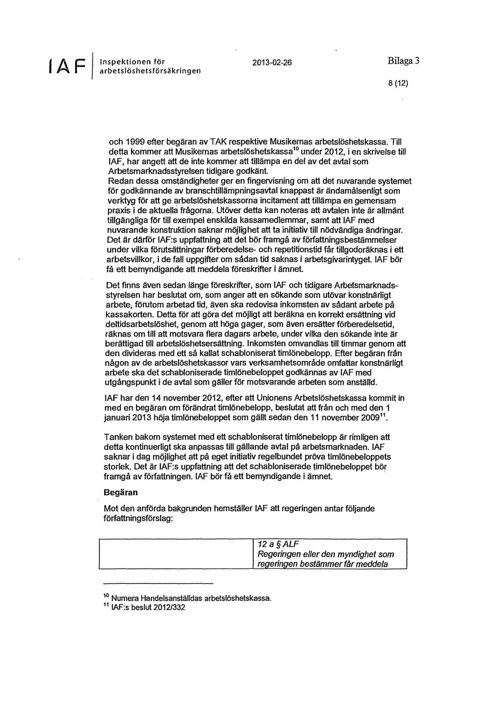 Inspektionen för 2013-02-26 Bilaga 3 taf arbetslöshetsförsäkringen 8 (12) och 1999 efter begäran av TAK respektive Musikernas arbetslöshetskassa.
