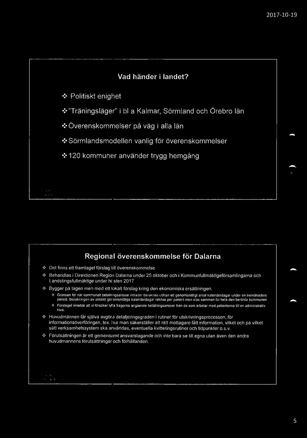 under 25 oktober och i Kommunfullmäktigeförsamlingarna och Landstingsfullmäktige under hösten 2017 : Bygger på lagen men med ett lokalt förslag kring den ekonomiska ersättningen.