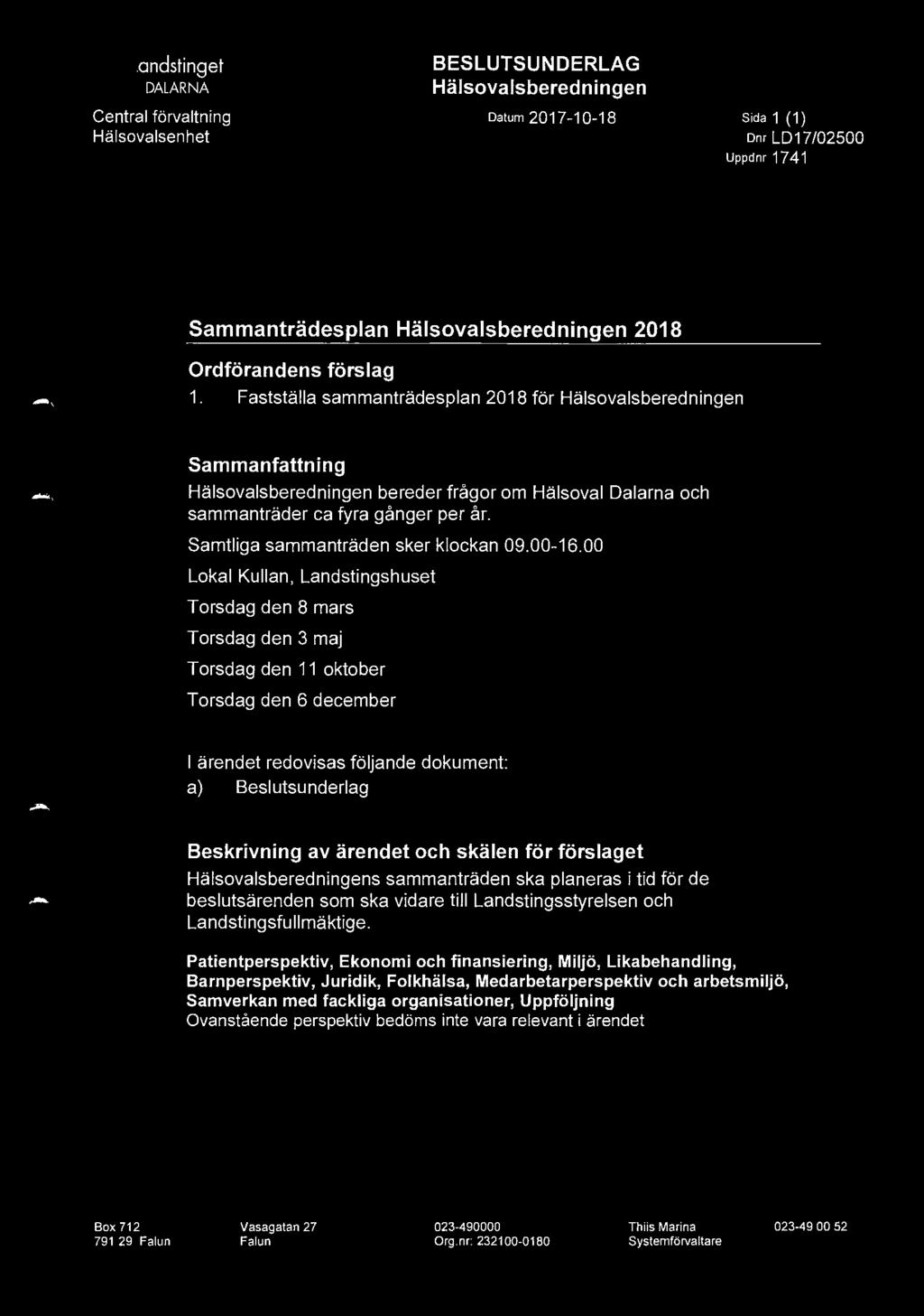 I ~ Landstinget - DALARNA Central förvaltning Hälsovalsen het BESLUTSUNDERLAG Hälsovalsberedningen Datum 2017-10-18 Sida 1 (1) Dnr LO 17 /02500 Uppdnr 1741 Sammanträdesplan Hälsovalsberedningen 2018