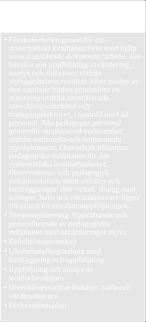 Kvalitetsarbete handlar om att äga, säkra och att ständigt örbättra processer genom att klargöra vad som skall göras, hur och när samt var ansvaret ligger.