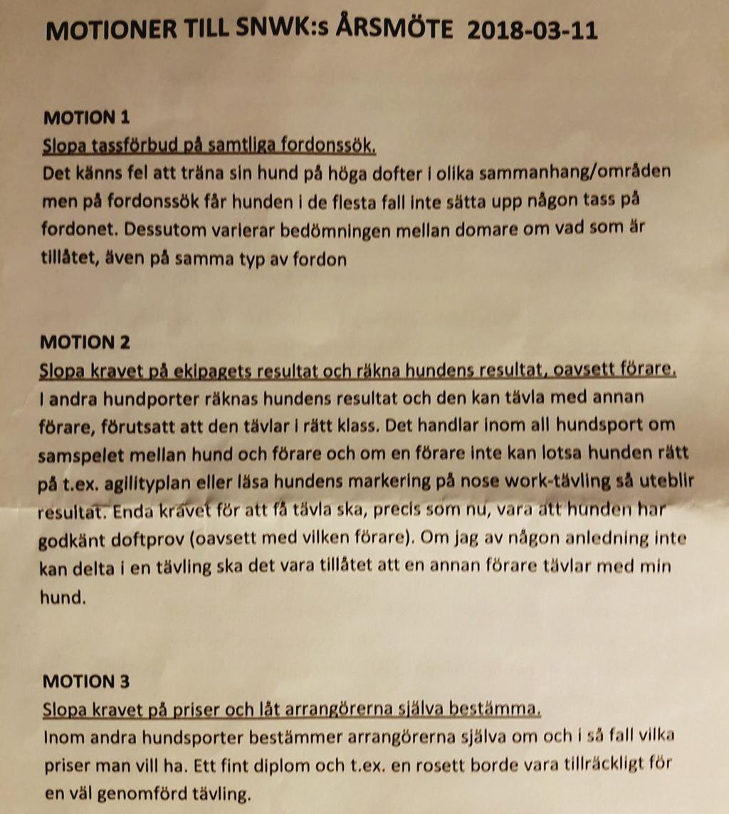 Styrelsens svar Motion 1: Hundarna har generellt sett inga problem att skilja på de olika sökmomenten och därmed vad som är tillåtet i respektive moment, det handlar snarare om träning och placering