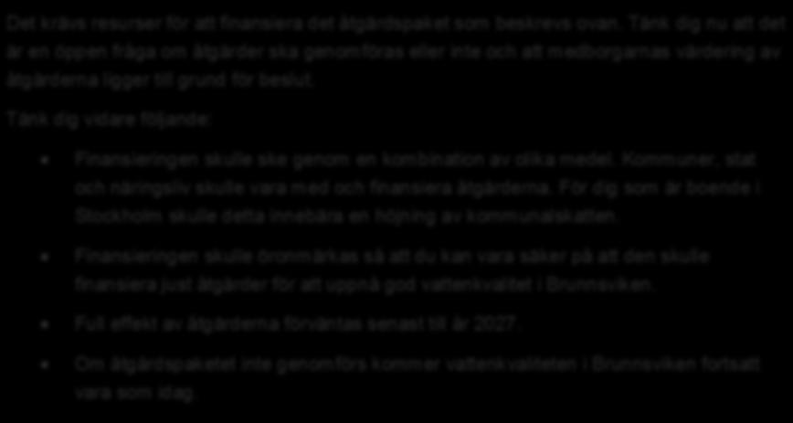 Beskrivning av värderingsscenario i Brunnsviken-enkäten Det krävs resurser för att finansiera det åtgärdspaket som beskrevs ovan.