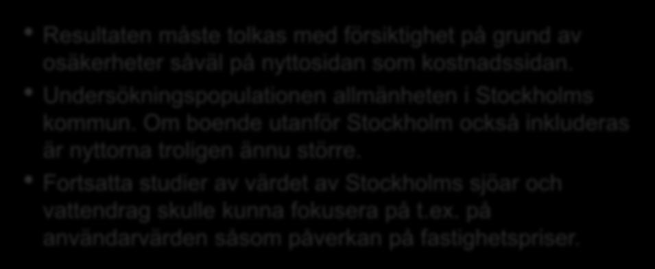 Diskussion Resultaten måste tolkas med försiktighet på grund av osäkerheter såväl på nyttosidan som kostnadssidan. Undersökningspopulationen allmänheten i Stockholms kommun.