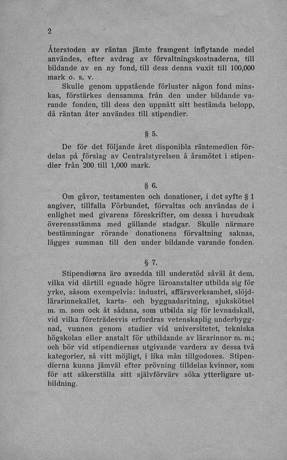 Återstoden av räntan jämte framgent inflytande medel användes, efter avdrag av förvaltningskostnaderna, till bildande av en ny fond, till dess denna vu