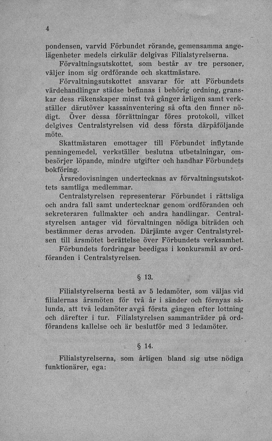 pondensen, varvid Förbundet rörande, gemensamma angelägenheter medels cirkulär delgivas Filialstyrelserna.