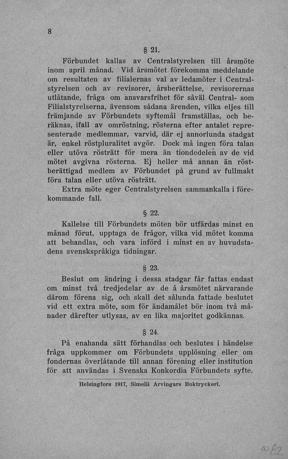 Förbundet kallas av Centralstyrelsen till årsmöte inom april månad.