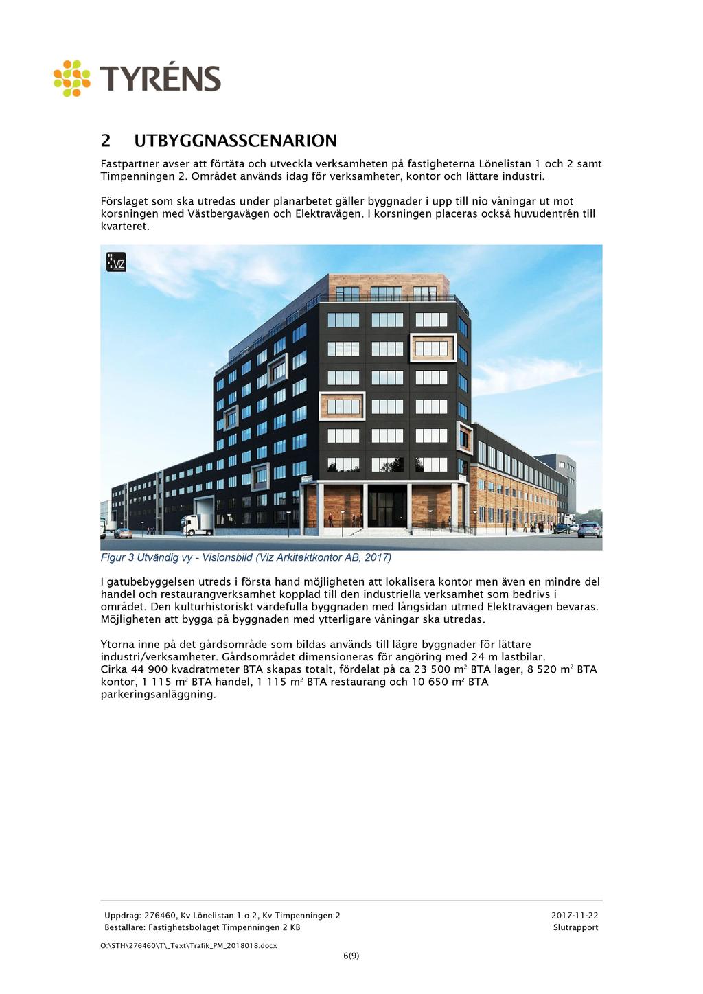 2 U TB YGGN ASSCE N ARI ON F astpartner avser att förtäta och utveckla verksamheten på fastigheterna Lönelistan 1 och 2 samt Timpenningen 2.