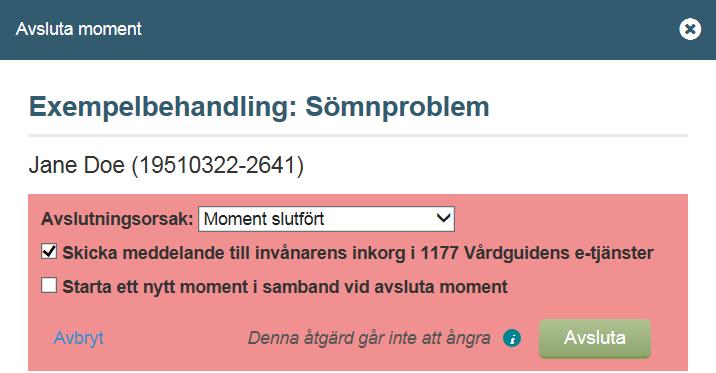 Välj avslutningsorsak för momentet Välj om du vill skicka ett meddelande till invånarens inkorg i 1177 Vårdguidens e- tjänster att momentet är avslutat Välj om du vill starta ett nytt moment i