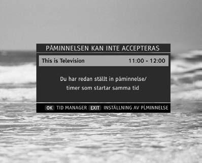 Observera att när du ställer in en påminnare/timer för inspelning, skyddas inspelningen från att avbrytas, vilket visas på vridskärmen. Om du vill avbryta inspelningen, tryck EXIT.