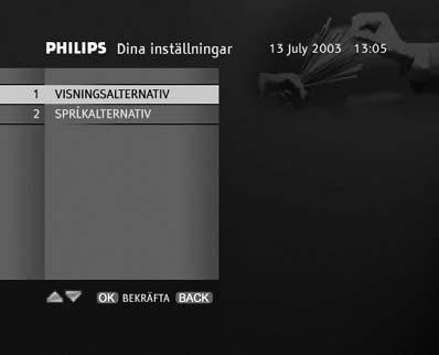 Om du skulle glömma din PIN-kod, se kapitlet Felsökningshjälp i denna bruksanvisning. Mata in PIN-kod Dina inställningar Skärmen Visningsalternativ 6.