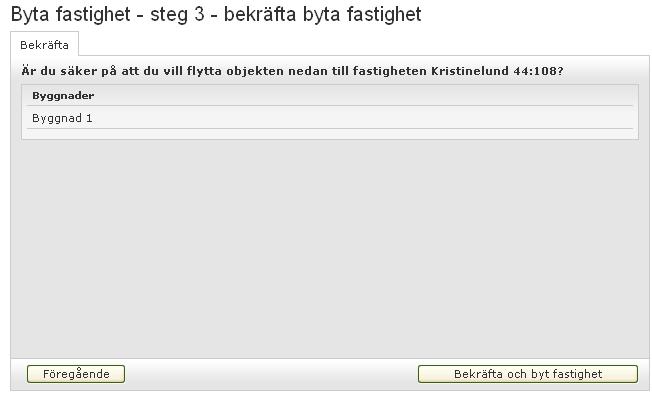 78 (132) Är allt OK - bekräfta genom att klicka på Bekräfta och byt fastighet. Om något är fel klickar du på Föregående och återvänder till föregående formulär.