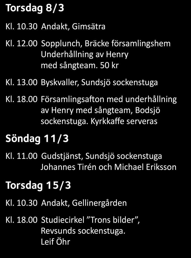 Se information på vår Facebook-sida Bräcke-Revsunds pastorat och på vår hemsida www.svenskakyrkan.