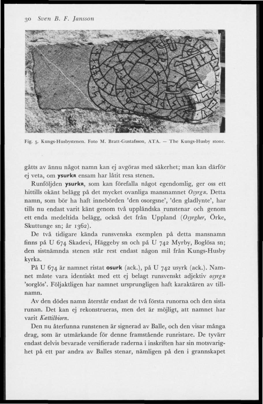 30 Sven B. F. Jansson Fig. 5. Kungs-Husbystencn. Foto M. Bratt-Gustafsson, ATA. The Kungs-Husby slone.