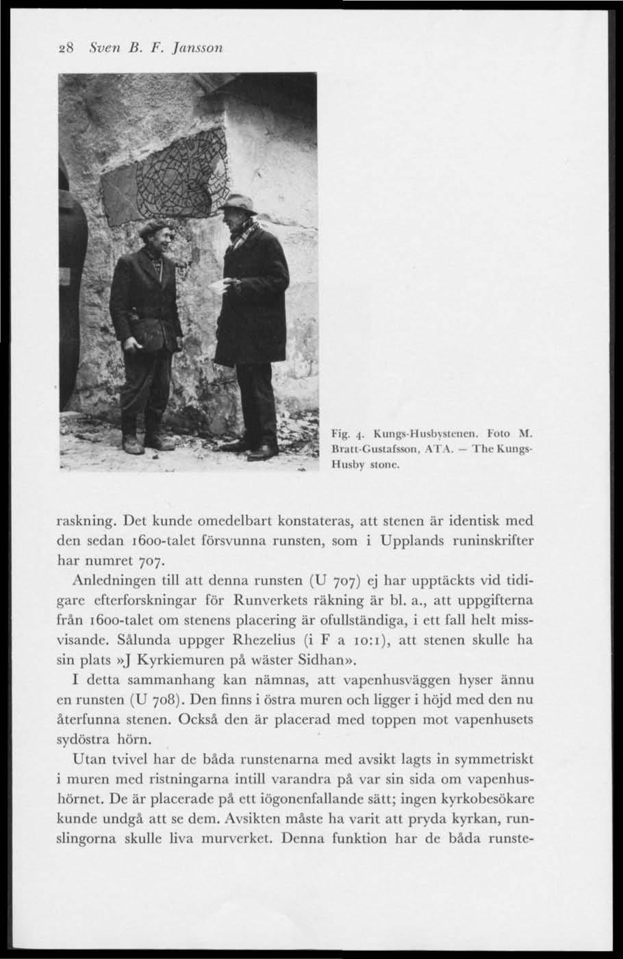 28 Sven B. F. Jansson Fig. 4. Rungs-Husbystenen. Foto M. Bratt-Gustafsson, ATA. The Kungs Husby stone. raskning.