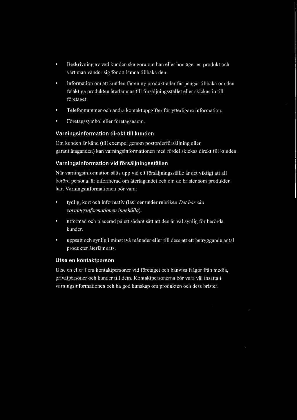 Telefonnummer och andra kontaktuppgifter för ytterligare infonnation. Företagssymbol eller företagsnamn.