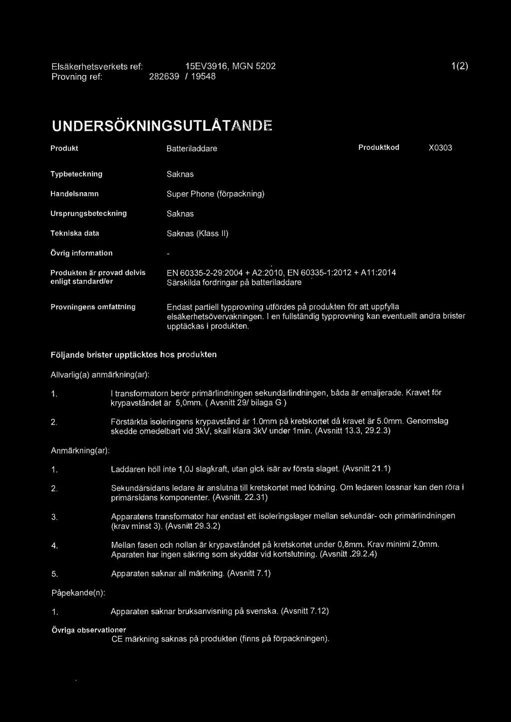 fordringar på batteriladdare Provningens omfattning Endast partiell typprovning utfördes på produkten för att uppfylla elsäkerhetsövervakningen.