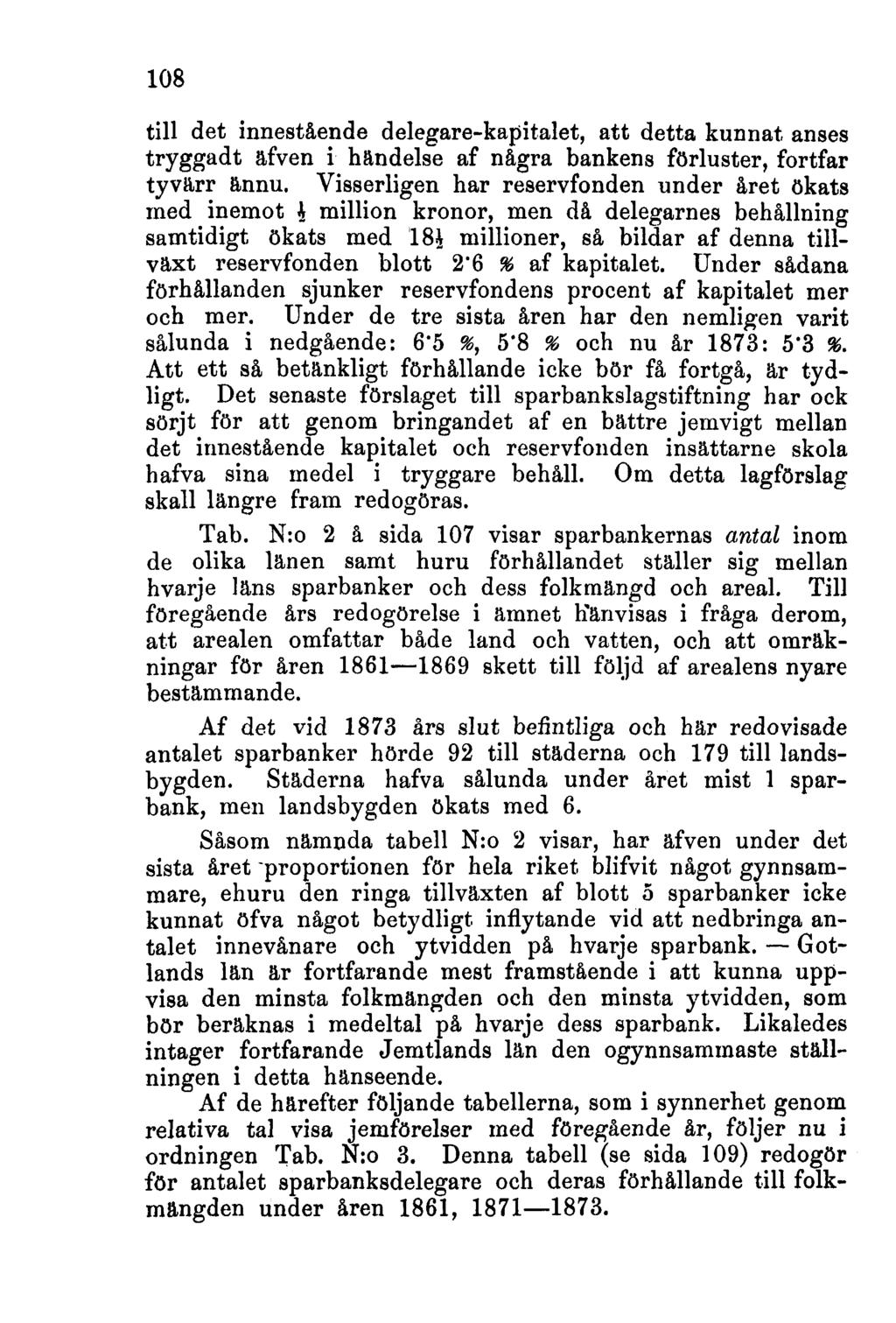 108 till det innestående delegare-kapitalet, att detta kunnat anses tryggadt äfven i händelse af några bankens förluster, fortfar tyvärr ännu.